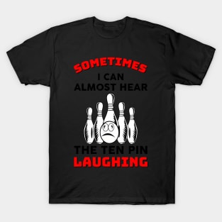 Almost Hear The Ten Pin Laughing Bowling Team Bowler T-Shirt